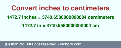 Result converting 1472.7 inches to cm = 3740.6580000000004 centimeters