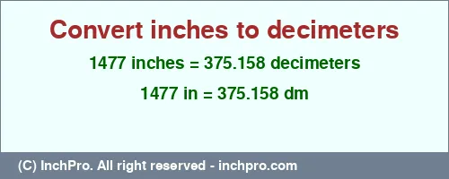 1477 inches to dm is equal to 375.158 (dm) Result converting 1477 inches to dm = 375.158 decimeters