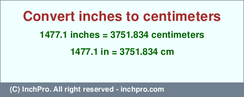 1477.1 inches to cm is equal to 3751.834 (cm) Result converting 1477.1 inches to cm = 3751.834 centimeters