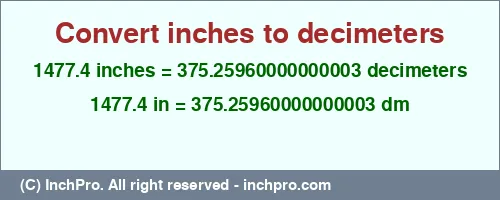 1477.4 inches to dm is equal to 375.25960000000003 (dm) Result converting 1477.4 inches to dm = 375.25960000000003 decimeters