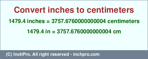1479.4 inches to cm is equal to 3757.6760000000004 (cm) Result converting 1479.4 inches to cm = 3757.6760000000004 centimeters