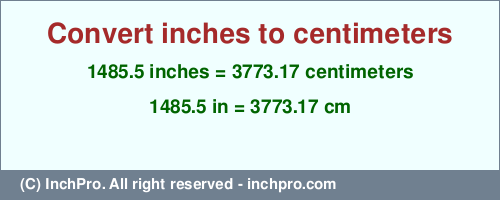 Result converting 1485.5 inches to cm = 3773.17 centimeters