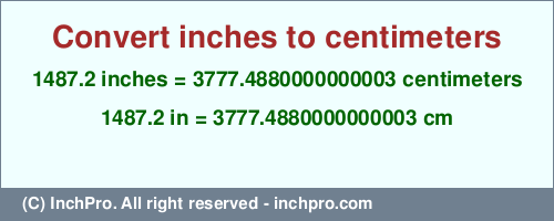 1487.2 inches to cm is equal to 3777.4880000000003 (cm) Result converting 1487.2 inches to cm = 3777.4880000000003 centimeters