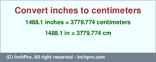 Result converting 1488.1 inches to cm = 3779.774 centimeters
