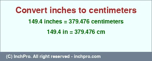 149.4 inches to cm is equal to 379.476 (cm) Result converting 149.4 inches to cm = 379.476 centimeters