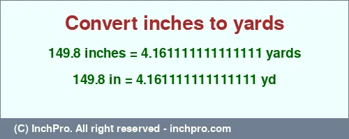 149.8 inches to yd is equal to 4.161111111111111 (yd) Result converting 149.8 inches to yd = 4.161111111111111 yards