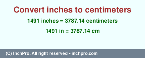 1491 inches to cm is equal to 3787.14 (cm) Result converting 1491 inches to cm = 3787.14 centimeters