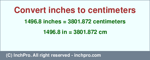 Result converting 1496.8 inches to cm = 3801.872 centimeters