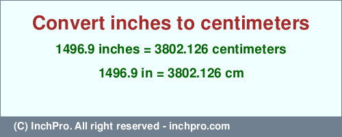 1496.9 inches to cm is equal to 3802.126 (cm) Result converting 1496.9 inches to cm = 3802.126 centimeters