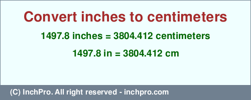 Result converting 1497.8 inches to cm = 3804.412 centimeters