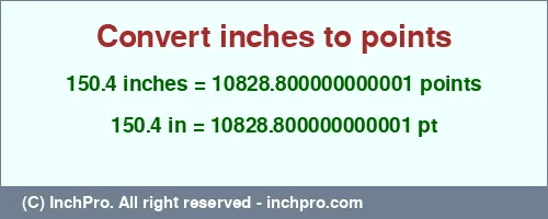 150.4 inches to pt is equal to 10828.800000000001 (pt) Result converting 150.4 inches to pt = 10828.800000000001 points