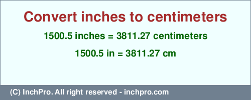 Result converting 1500.5 inches to cm = 3811.27 centimeters