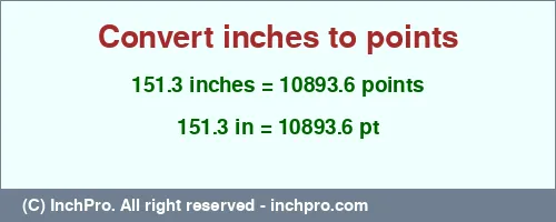 151.3 inches to pt is equal to 10893.6 (pt) Result converting 151.3 inches to pt = 10893.6 points