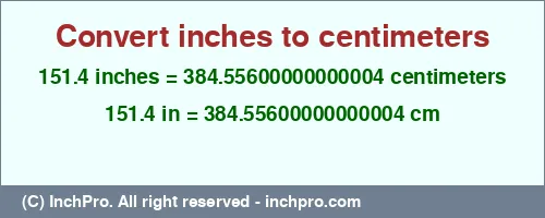 Result converting 151.4 inches to cm = 384.55600000000004 centimeters