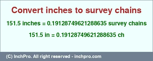 Result converting 151.5 inches to ch = 0.19128749621288635 survey chains