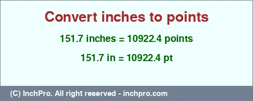 151.7 inches to pt is equal to 10922.4 (pt) Result converting 151.7 inches to pt = 10922.4 points