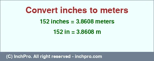 152 inches to m is equal to 3.8608 (m) Result converting 152 inches to m = 3.8608 meters