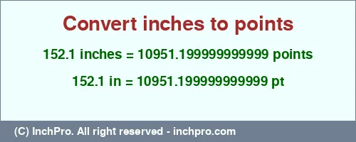 152.1 inches to pt is equal to 10951.199999999999 (pt) Result converting 152.1 inches to pt = 10951.199999999999 points