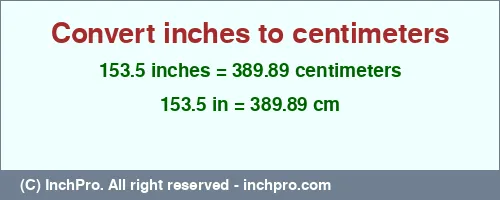 153.5 inches to cm is equal to 389.89 (cm) Result converting 153.5 inches to cm = 389.89 centimeters
