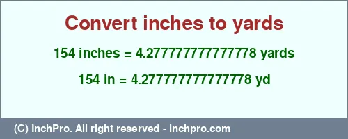 Result converting 154 inches to yd = 4.277777777777778 yards