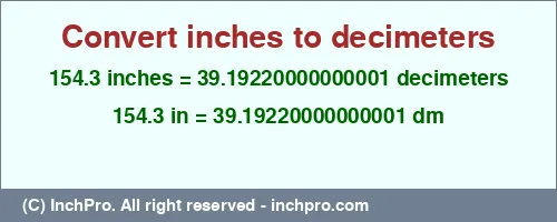 154.3 inches to dm is equal to 39.19220000000001 (dm) Result converting 154.3 inches to dm = 39.19220000000001 decimeters