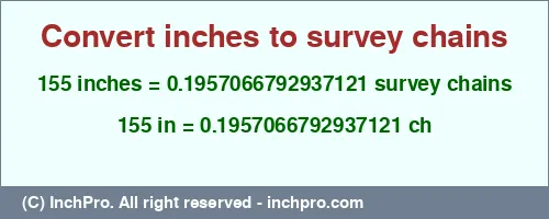 155 inches to ch is equal to 0.1957066792937121 (ch) Result converting 155 inches to ch = 0.1957066792937121 survey chains