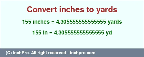 Result converting 155 inches to yd = 4.305555555555555 yards