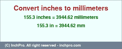 155.3 inches to mm is equal to 3944.62 (mm) Result converting 155.3 inches to mm = 3944.62 millimeters