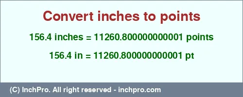 156.4 inches to pt is equal to 11260.800000000001 (pt) Result converting 156.4 inches to pt = 11260.800000000001 points