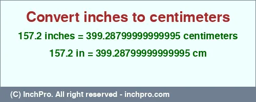 157.2 inches to cm is equal to 399.28799999999995 (cm) Result converting 157.2 inches to cm = 399.28799999999995 centimeters