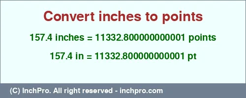 157.4 inches to pt is equal to 11332.800000000001 (pt) Result converting 157.4 inches to pt = 11332.800000000001 points