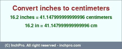 16.2 inches to cm is equal to 41.147999999999996 (cm) Result converting 16.2 inches to cm = 41.147999999999996 centimeters