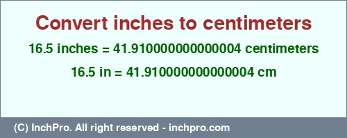 Result converting 16.5 inches to cm = 41.910000000000004 centimeters