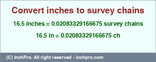 Result converting 16.5 inches to ch = 0.02083329166675 survey chains