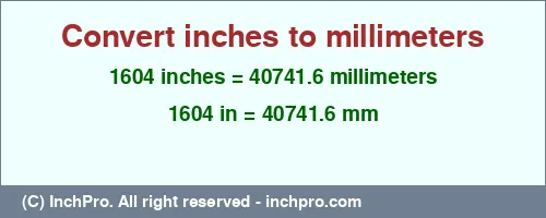 Result converting 1604 inches to mm = 40741.6 millimeters