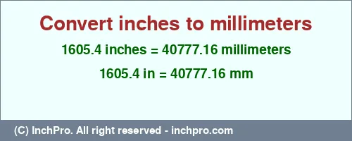 1605.4 inches to mm is equal to 40777.16 (mm) Result converting 1605.4 inches to mm = 40777.16 millimeters