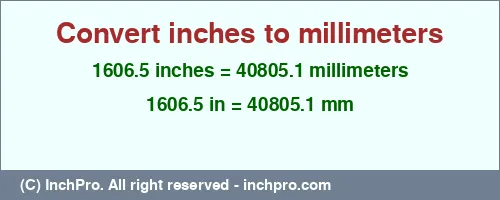 1606.5 inches to mm is equal to 40805.1 (mm) Result converting 1606.5 inches to mm = 40805.1 millimeters