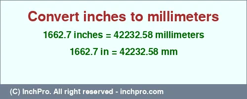 1662.7 inches to mm is equal to 42232.58 (mm) Result converting 1662.7 inches to mm = 42232.58 millimeters