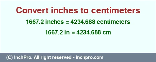 1667.2 inches to cm is equal to 4234.688 (cm) Result converting 1667.2 inches to cm = 4234.688 centimeters