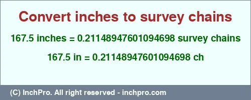 167.5 inches to ch is equal to 0.21148947601094698 (ch) Result converting 167.5 inches to ch = 0.21148947601094698 survey chains