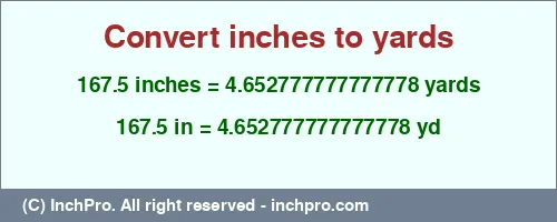 167.5 inches to yd is equal to 4.652777777777778 (yd) Result converting 167.5 inches to yd = 4.652777777777778 yards
