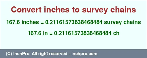 167.6 inches to ch is equal to 0.21161573838468484 (ch) Result converting 167.6 inches to ch = 0.21161573838468484 survey chains