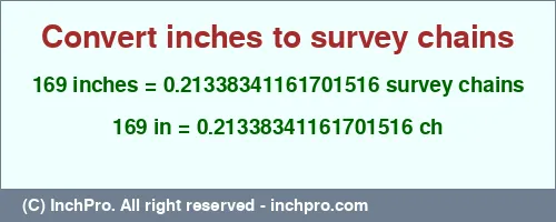 169 inches to ch is equal to 0.21338341161701516 (ch) Result converting 169 inches to ch = 0.21338341161701516 survey chains