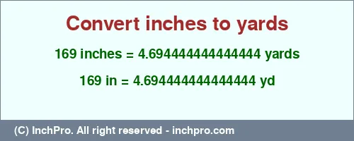 169 inches to yd is equal to 4.694444444444444 (yd) Result converting 169 inches to yd = 4.694444444444444 yards