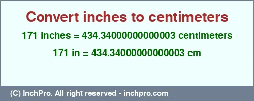 171 inches to cm is equal to 434.34000000000003 (cm) Result converting 171 inches to cm = 434.34000000000003 centimeters