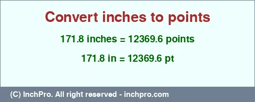 171.8 inches to pt is equal to 12369.6 (pt) Result converting 171.8 inches to pt = 12369.6 points