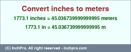 1773.1 inches to m is equal to 45.036739999999995 (m) Result converting 1773.1 inches to m = 45.036739999999995 meters