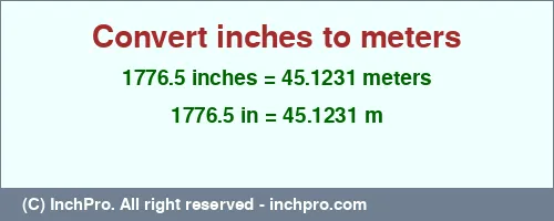 1776.5 inches to m is equal to 45.1231 (m) Result converting 1776.5 inches to m = 45.1231 meters