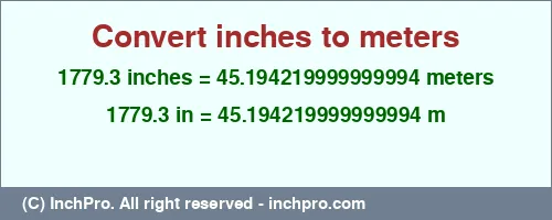 1779.3 inches to m is equal to 45.194219999999994 (m) Result converting 1779.3 inches to m = 45.194219999999994 meters