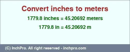 1779.8 inches to m is equal to 45.20692 (m) Result converting 1779.8 inches to m = 45.20692 meters